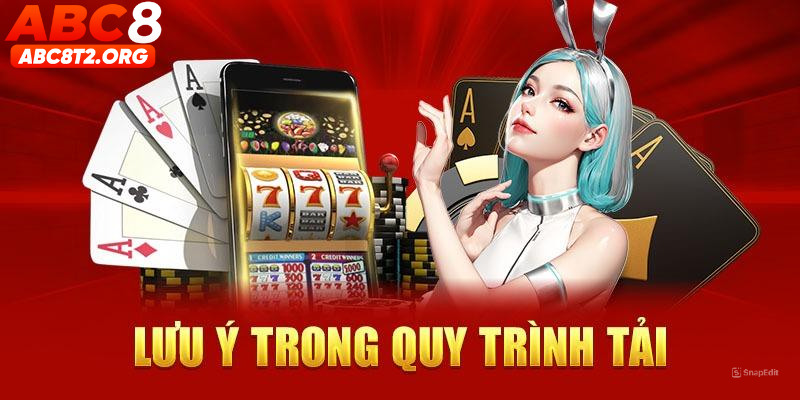 Lưu ý trong quy trình tải