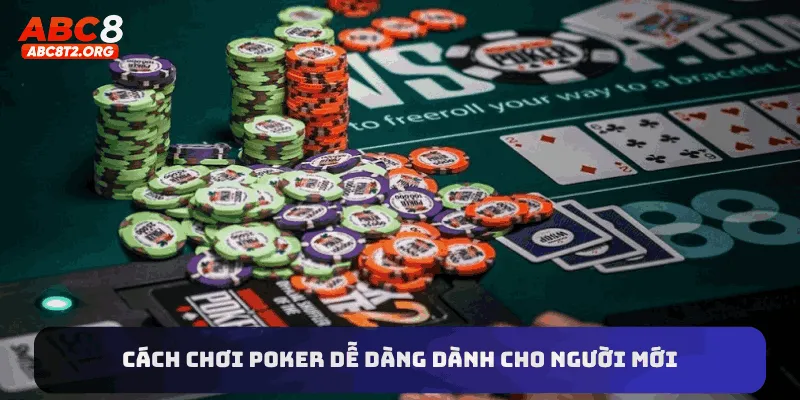 Cách chơi poker dễ dàng dành cho người mới